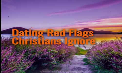 Dating Red Flags Christians Ignore